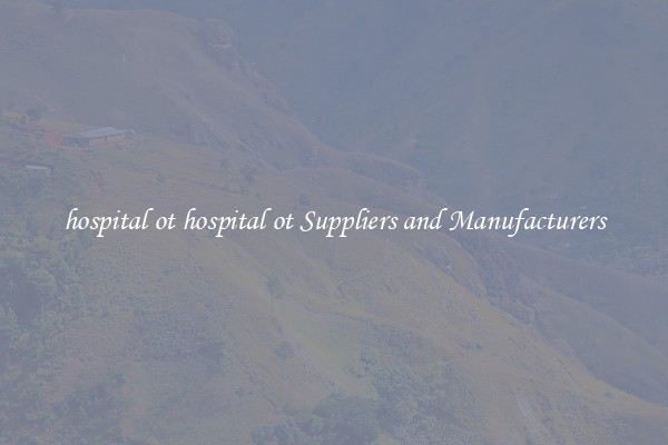 hospital ot hospital ot Suppliers and Manufacturers