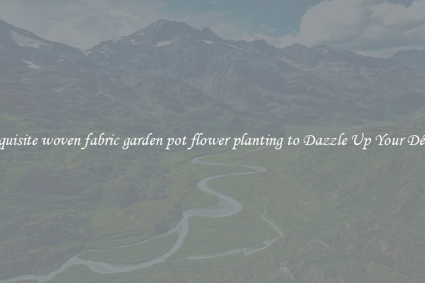 Exquisite woven fabric garden pot flower planting to Dazzle Up Your Décor 