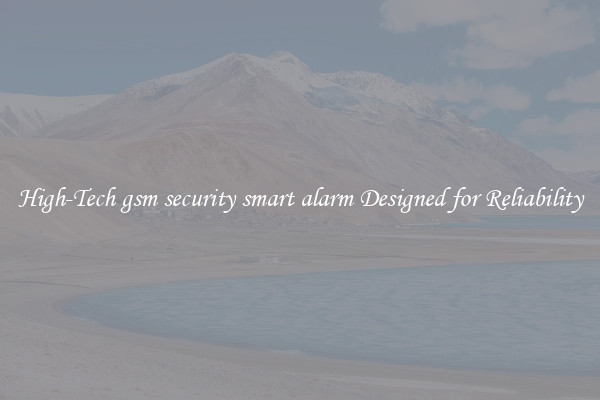 High-Tech gsm security smart alarm Designed for Reliability