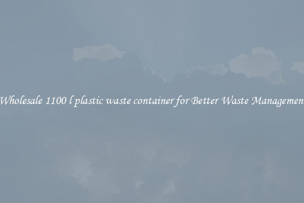 Wholesale 1100 l plastic waste container for Better Waste Management