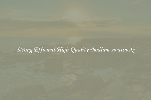 Strong Efficient High-Quality rhodium swarovski