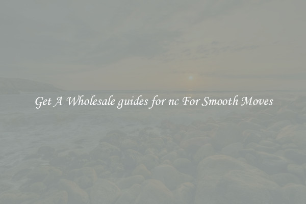 Get A Wholesale guides for nc For Smooth Moves