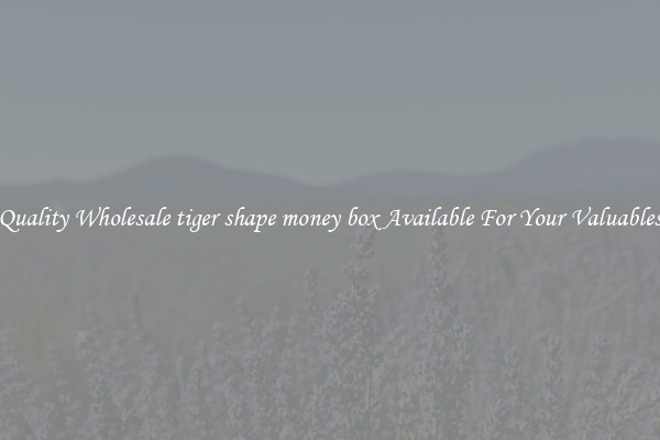 Quality Wholesale tiger shape money box Available For Your Valuables