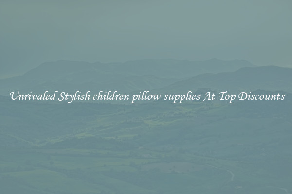 Unrivaled Stylish children pillow supplies At Top Discounts