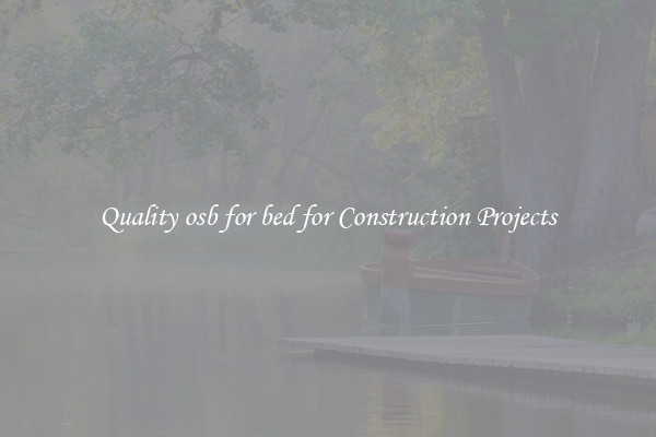 Quality osb for bed for Construction Projects