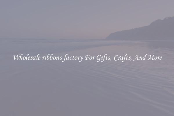 Wholesale ribbons factory For Gifts, Crafts, And More