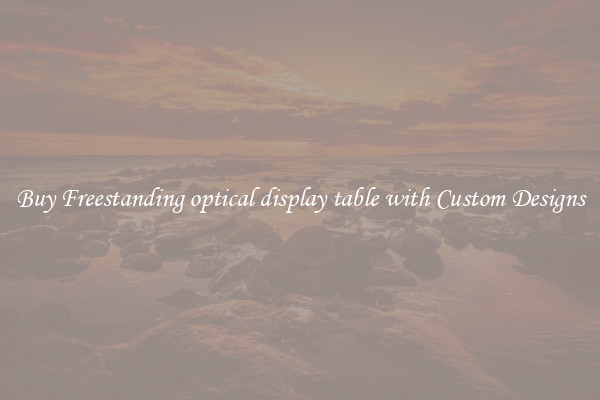 Buy Freestanding optical display table with Custom Designs