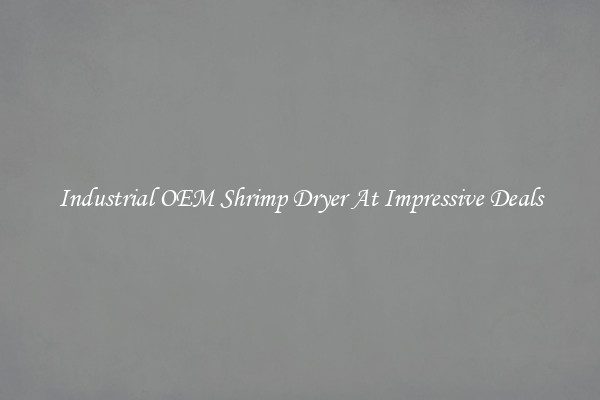 Industrial OEM Shrimp Dryer At Impressive Deals