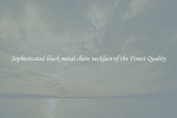 Sophisticated black metal chain necklace of the Finest Quality
