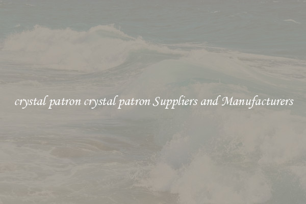 crystal patron crystal patron Suppliers and Manufacturers