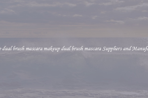 makeup dual brush mascara makeup dual brush mascara Suppliers and Manufacturers