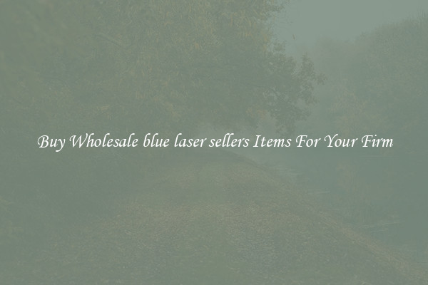 Buy Wholesale blue laser sellers Items For Your Firm