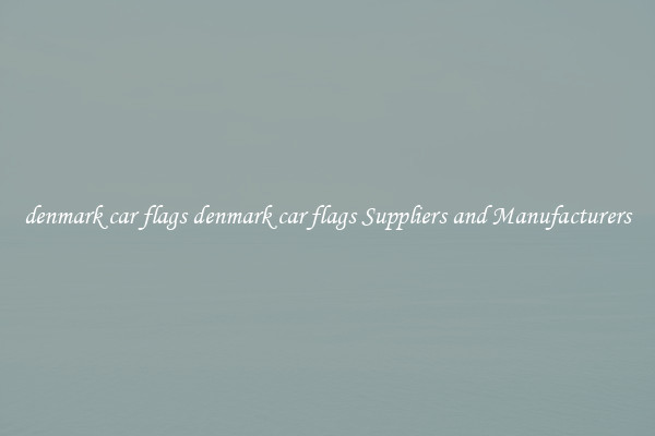 denmark car flags denmark car flags Suppliers and Manufacturers