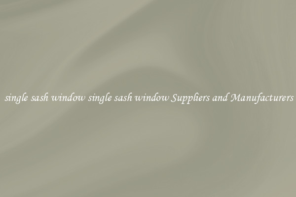single sash window single sash window Suppliers and Manufacturers