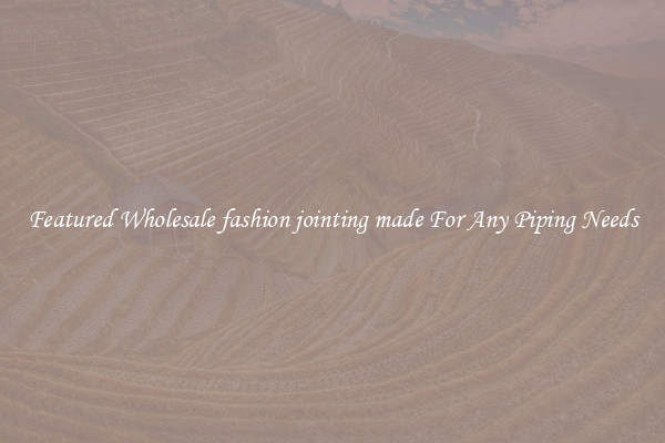 Featured Wholesale fashion jointing made For Any Piping Needs