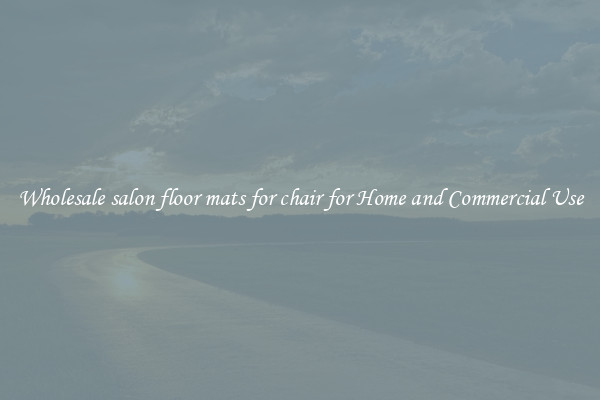 Wholesale salon floor mats for chair for Home and Commercial Use