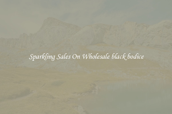 Sparkling Sales On Wholesale black bodice