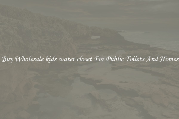 Buy Wholesale kids water closet For Public Toilets And Homes