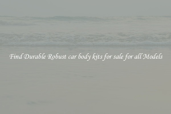 Find Durable Robust car body kits for sale for all Models