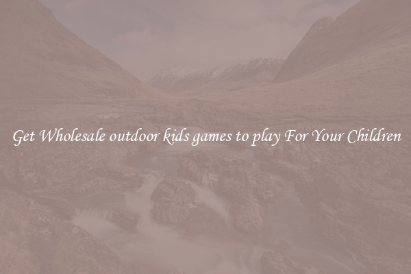 Get Wholesale outdoor kids games to play For Your Children