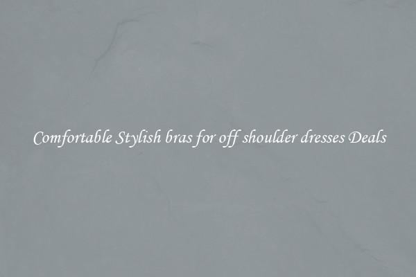 Comfortable Stylish bras for off shoulder dresses Deals