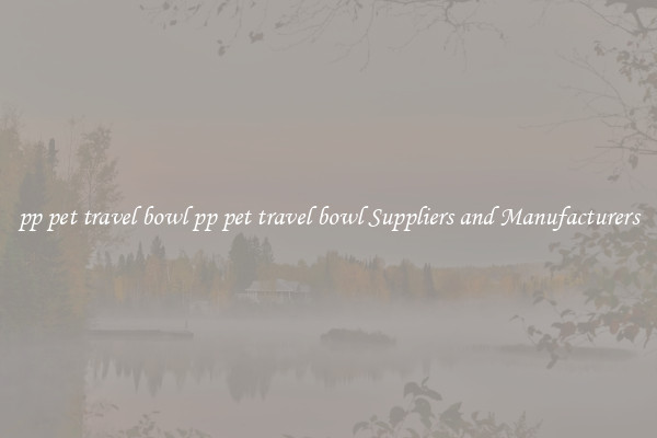 pp pet travel bowl pp pet travel bowl Suppliers and Manufacturers