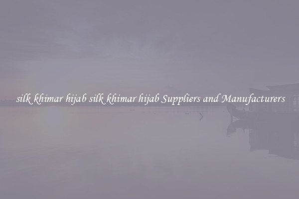 silk khimar hijab silk khimar hijab Suppliers and Manufacturers