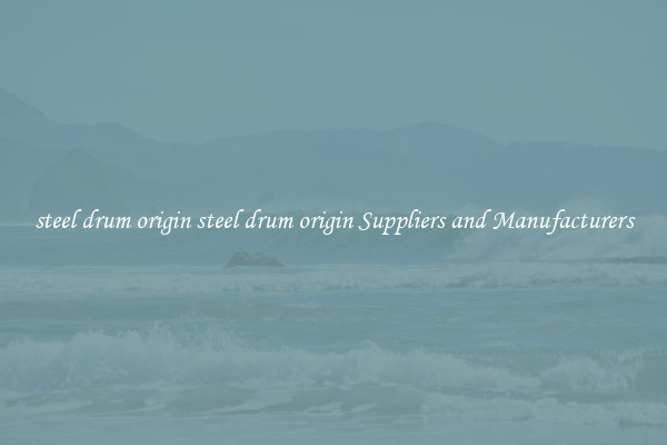 steel drum origin steel drum origin Suppliers and Manufacturers