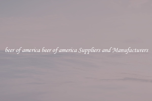 beer of america beer of america Suppliers and Manufacturers